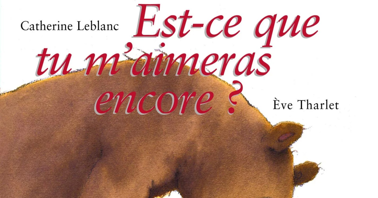 “Est-ce que tu m’aimeras encore ?”, de Catherine Leblanc et Eve Tharlet