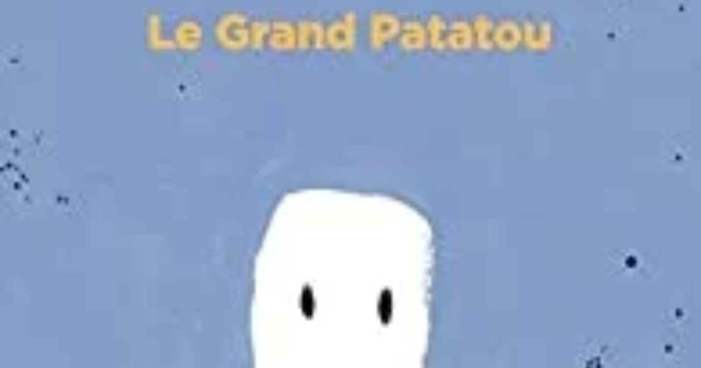 “Le Grand Patatou ”, d’Antonin Louchard