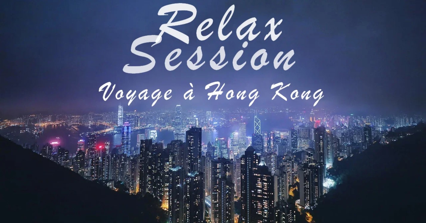 Relax Session – Voyage à Hong Kong