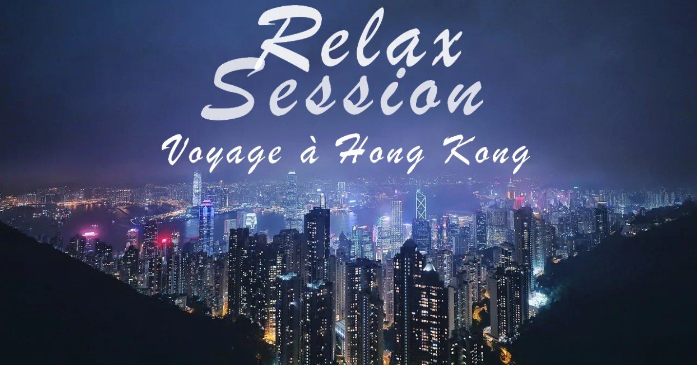Relax Session – Voyage a Hong Kong (2)