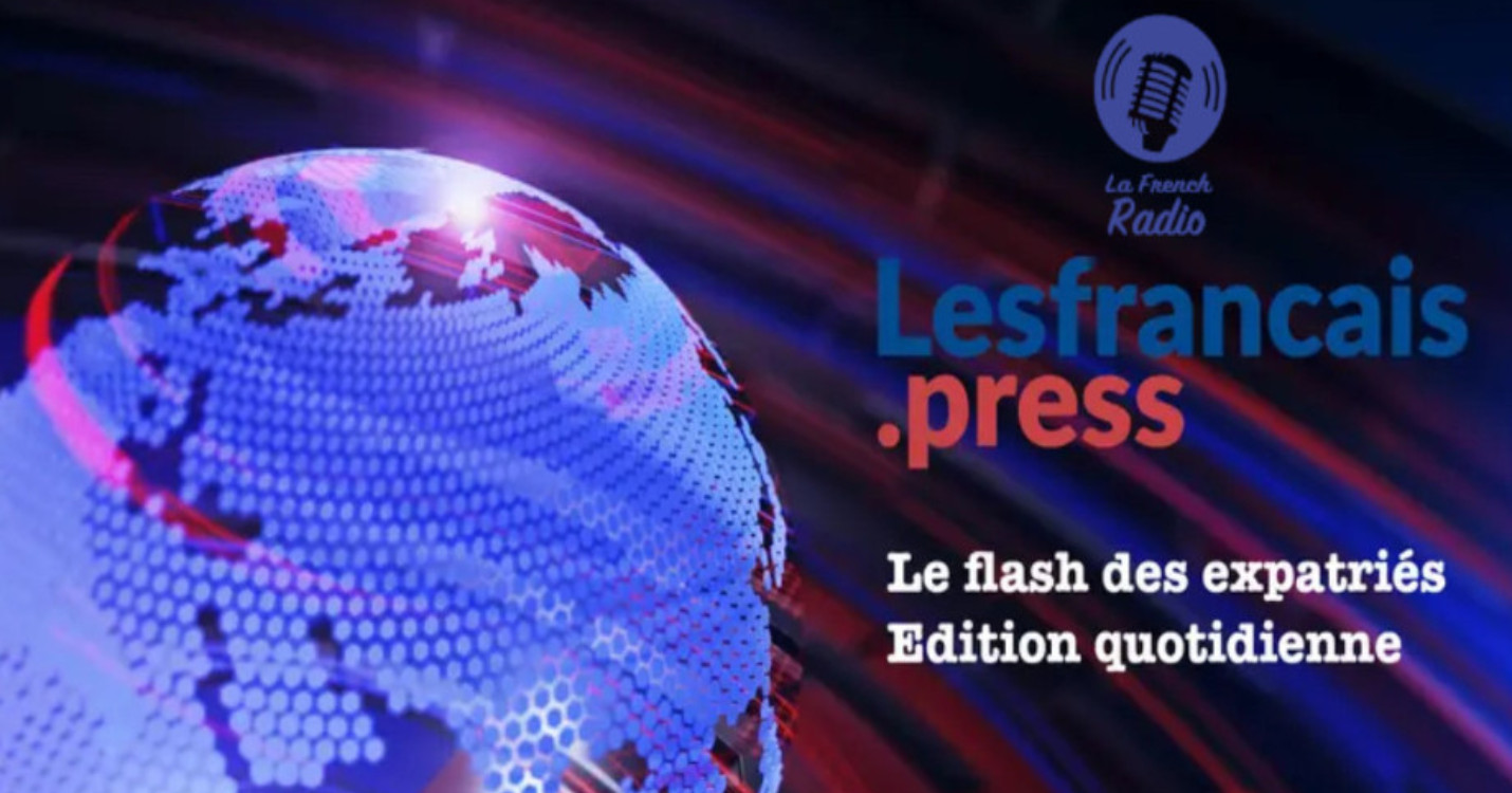 Flash quotidien des expatriés – Édition du 22.04.24