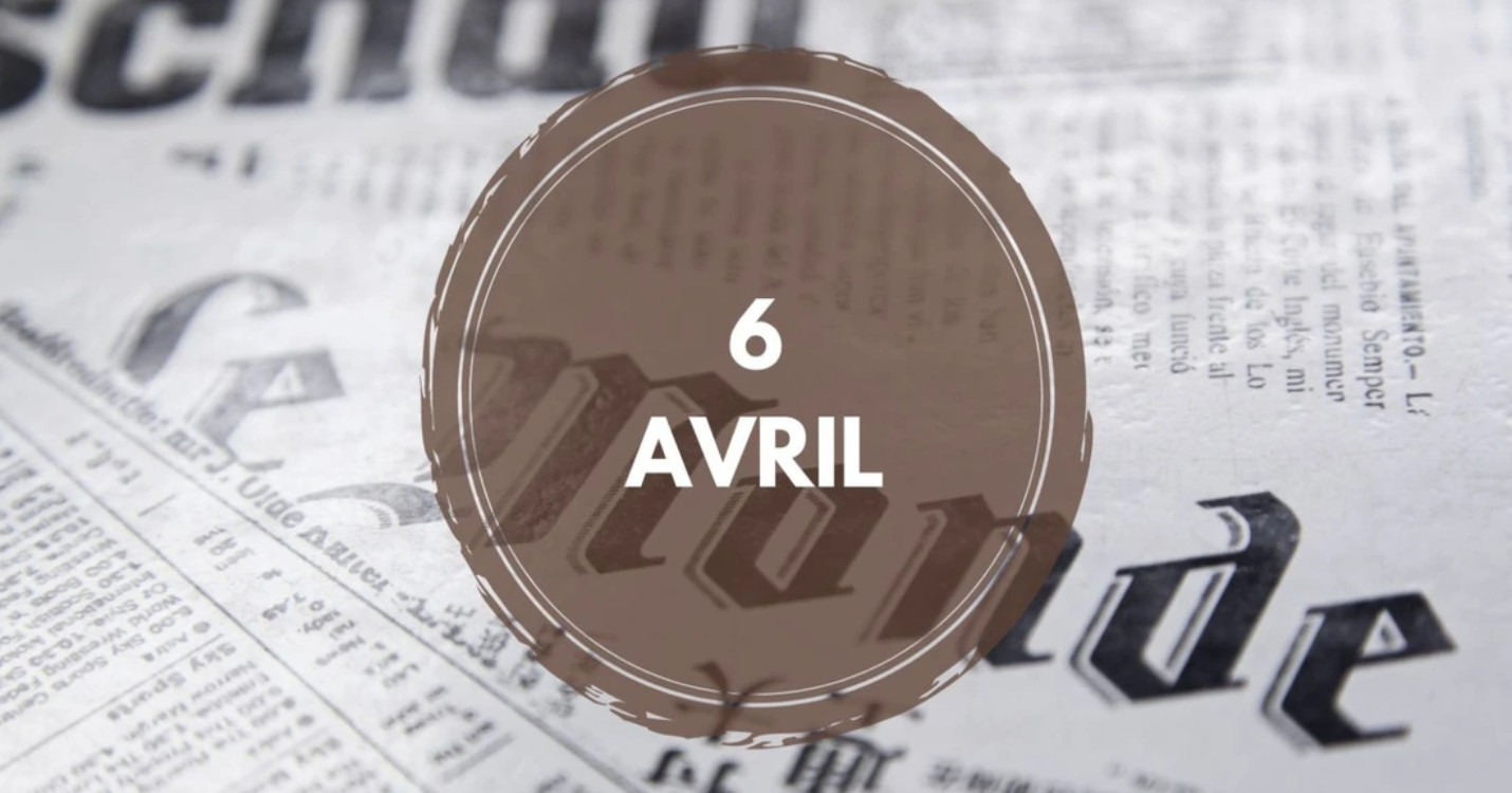 Que s’est-il passé le 6 avril ?