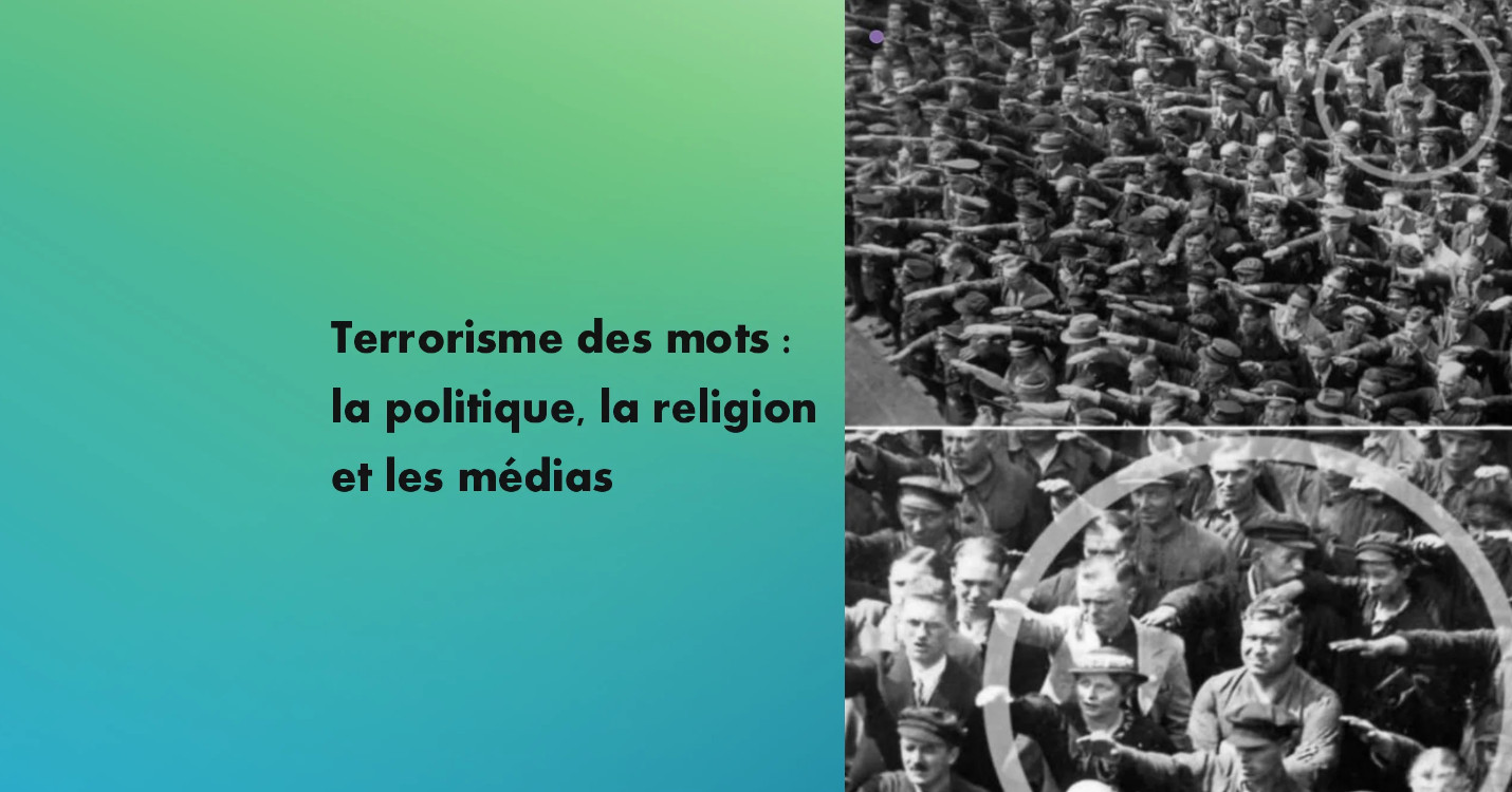 Terrorisme des mots N°3 : la politique, la religion et les médias